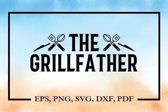 Download The Grillfather Svg - Premium Bundle